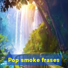 Pop smoke frases